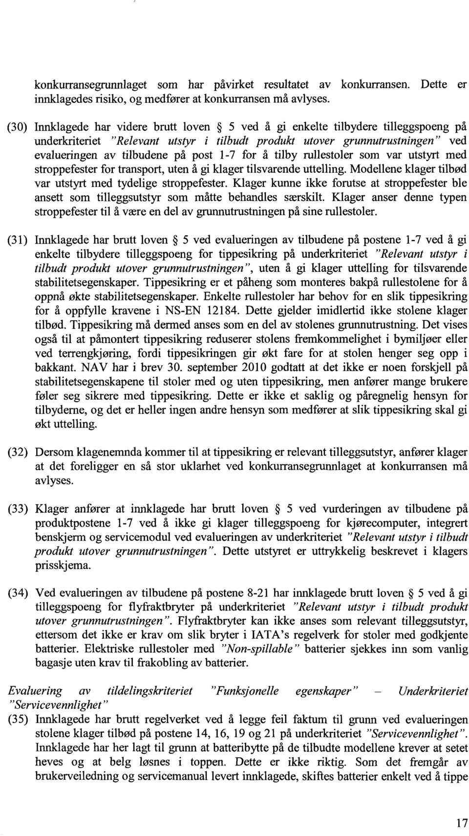 1-7 for å tilby rullestoler som var utstyrt med stroppefester for transport, uten å gi klager tilsvarende uttelling. Modellene klager tilbød var utstyrt med tydelige stroppefester.