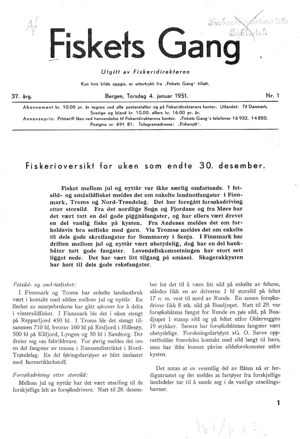 Ann on se pris: Pristariff fåes ved henvendelse til Fiskeridirektørens kontor.,.fiskets Gang"s telefoner 16 932, 14 850. Postgiro nr. 691 81. T elegramadresse:,.fiskenytt".