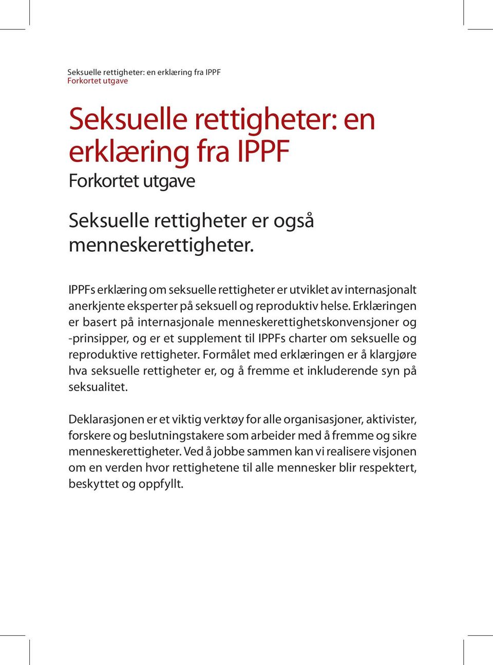 Erklæringen er basert på internasjonale menneskerettighetskonvensjoner og -prinsipper, og er et supplement til IPPFs charter om seksuelle og reproduktive rettigheter.