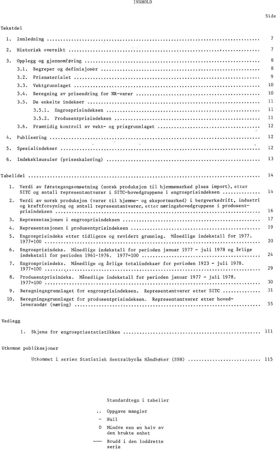 Publisering 12 5. Spesialindekser.................... 12 6. Indeksklausuler (priseskalering) 13 Tabelldel 14 1.