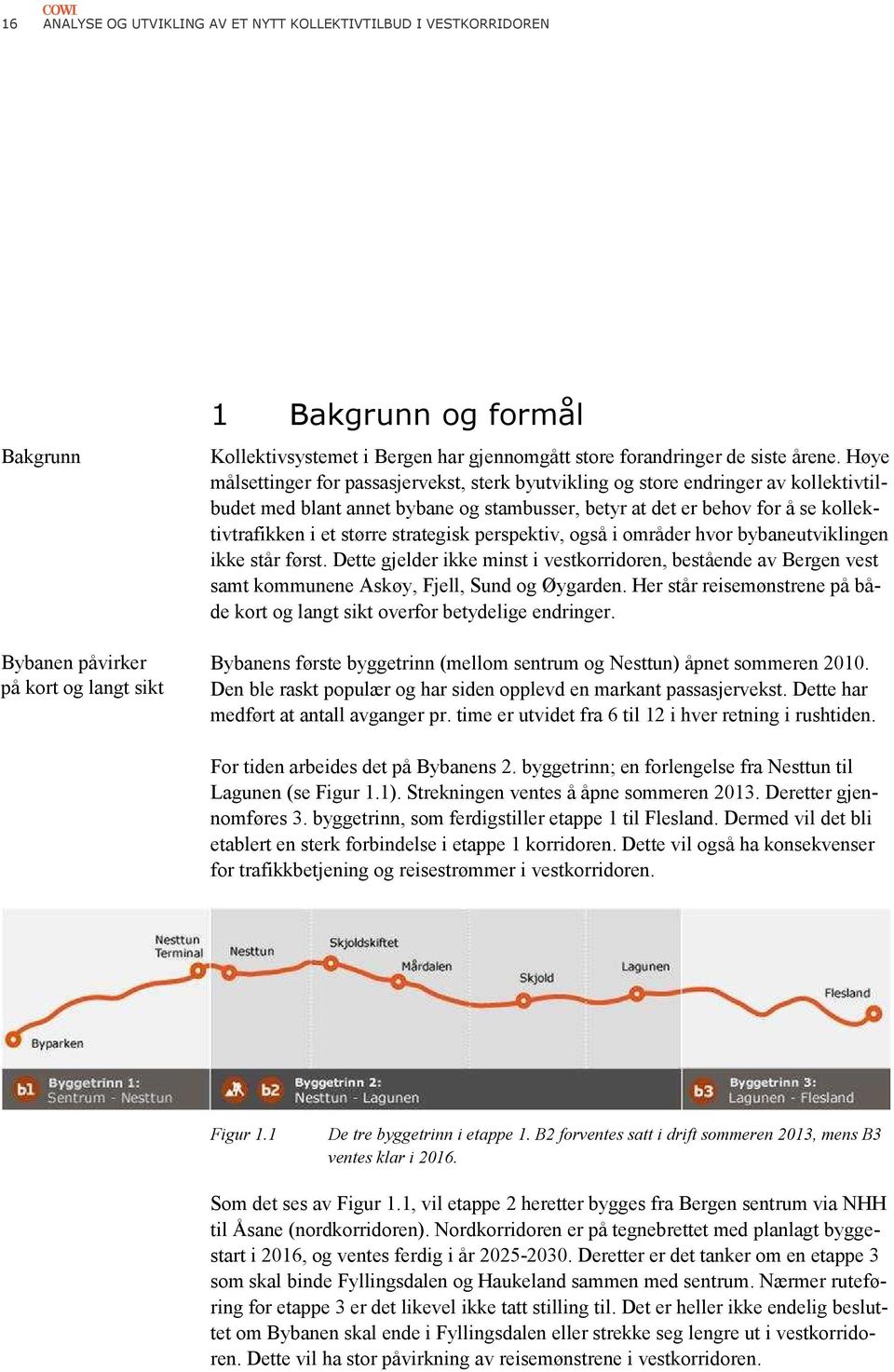 Høye målsettinger for passasjervekst, sterk byutvikling og store endringer av kollektivtil budet med blant annet bybane og stambusser, betyr at det er behov for å se kollek tivtrafikken i et større