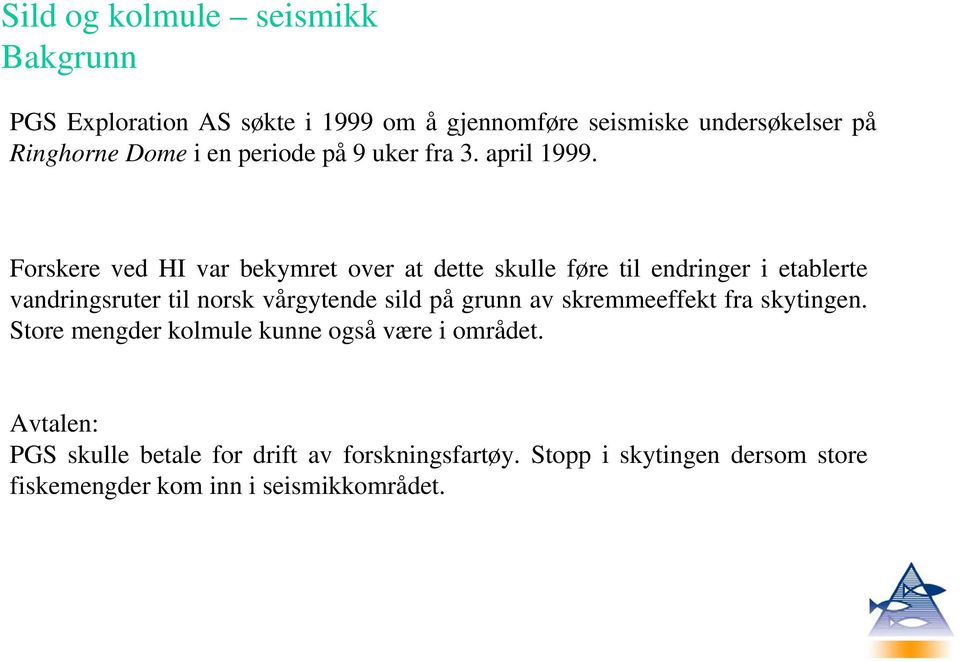 Forskere ved HI var bekymret over at dette skulle føre til endringer i etablerte vandringsruter til norsk vårgytende sild på