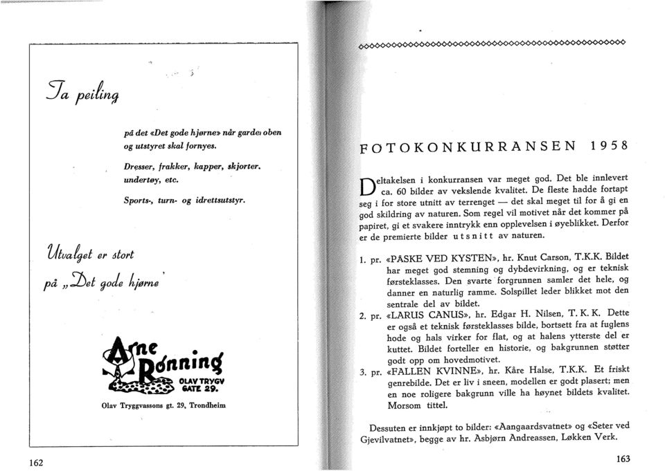 60 bider av veksende kvaitet. De feste hadde fortapt seg i for store utnitt av terrenget det ska meget ti for å gi en god skidring av naturen.