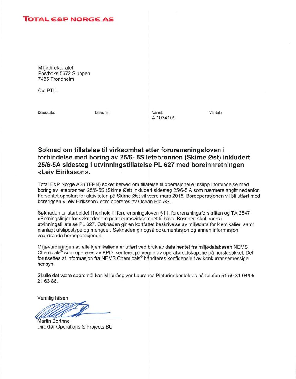 Total E&P Norge A S (TEPN) S0ker herved om tillatelse til operasjonelle utslipp i forbindelse med boring av letebr0nnen 25/6-5S (Skirne 0st) inkludert sidesteg 25/6-5 A som n^rmere angitt nedenfor.