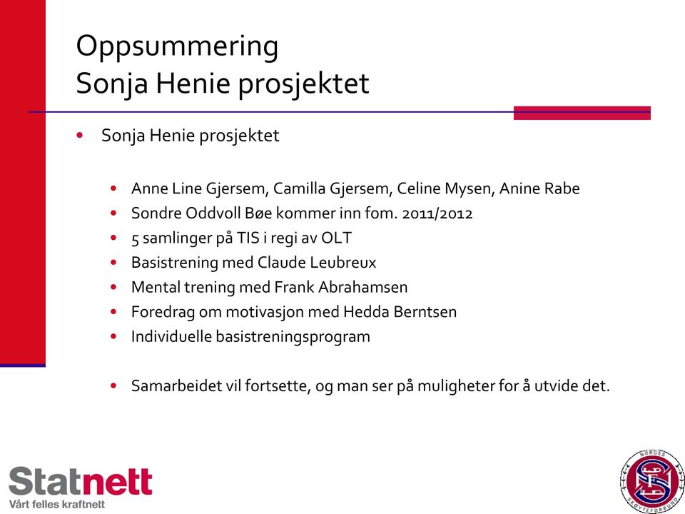 2011/2012 5 samlinger på TIS i regi av OLT Basistrening med Claude Leubreux Mental trening med Frank