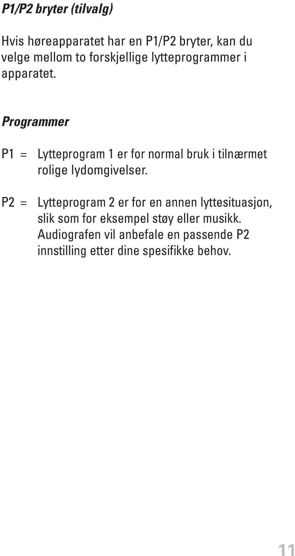 Programmer P1 = P2 = Lytteprogram 1 er for normal bruk i tilnærmet rolige lydomgivelser.