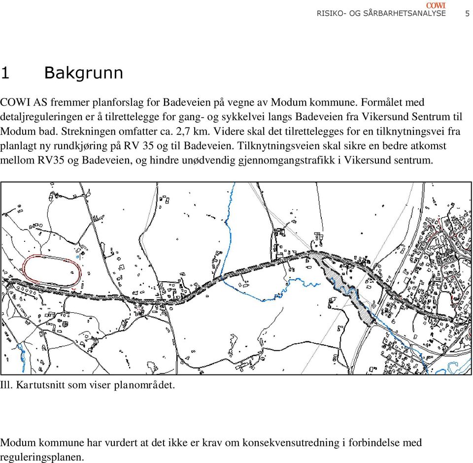 Videre skal det tilrettelegges for en tilknytningsvei fra planlagt ny rundkjøring på RV 35 og til Badeveien.