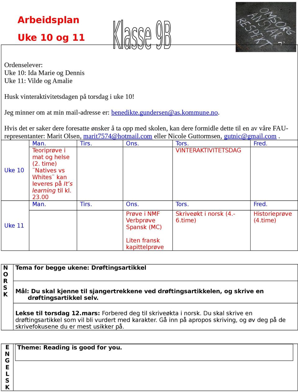 com. an. irs. Ons. ors. red. eoriprøve i mat og helse (2. time) VIIVID ke 10 atives vs Whites kan leveres på It s learning til kl. 23.00 an. irs. Ons. ors. red. ke 11 Prøve i Verbprøve pansk (C) Liten fransk kapittelprøve kriveøkt i norsk (4.