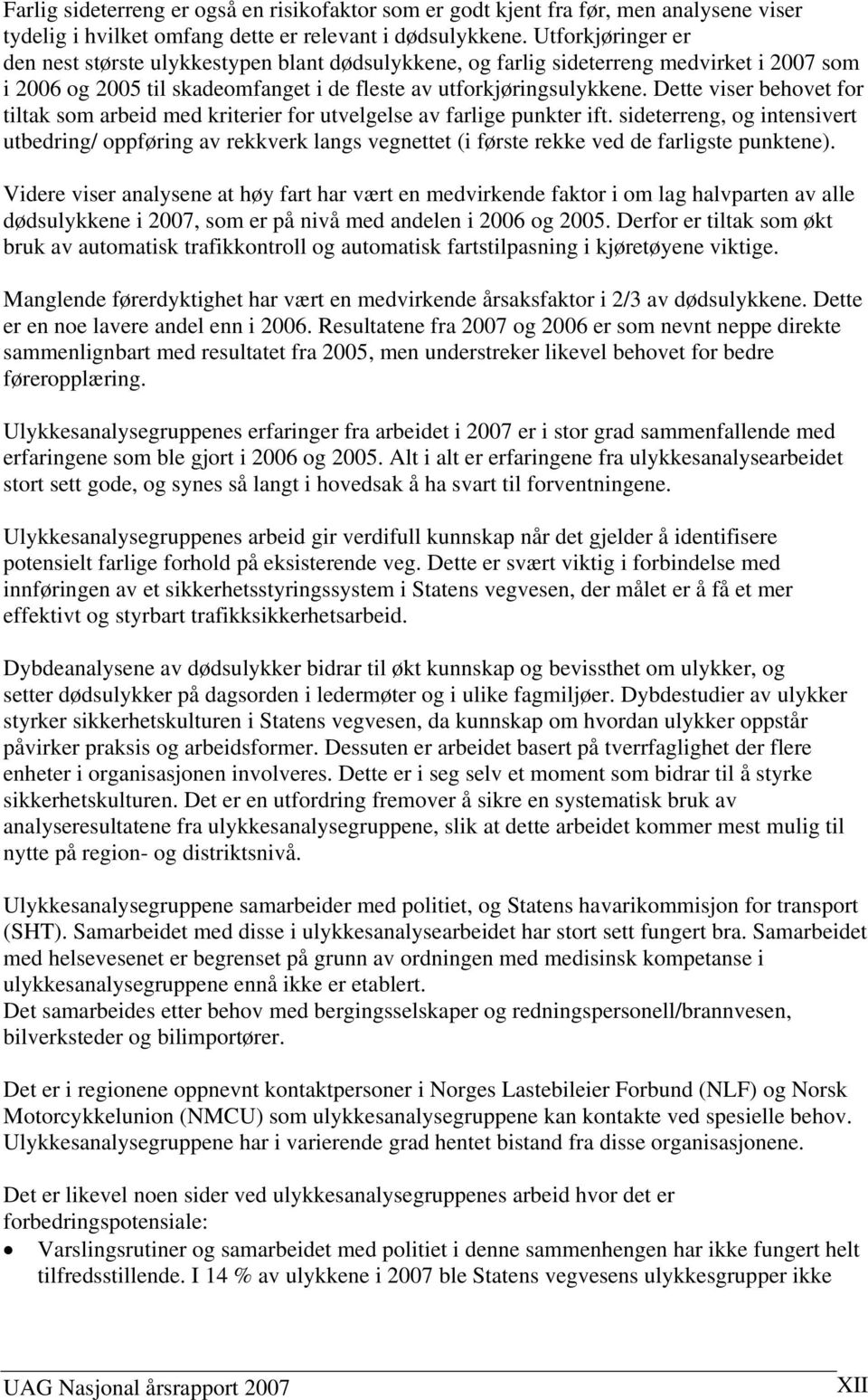 Dette viser behovet for tiltak som arbeid med kriterier for utvelgelse av farlige punkter ift.