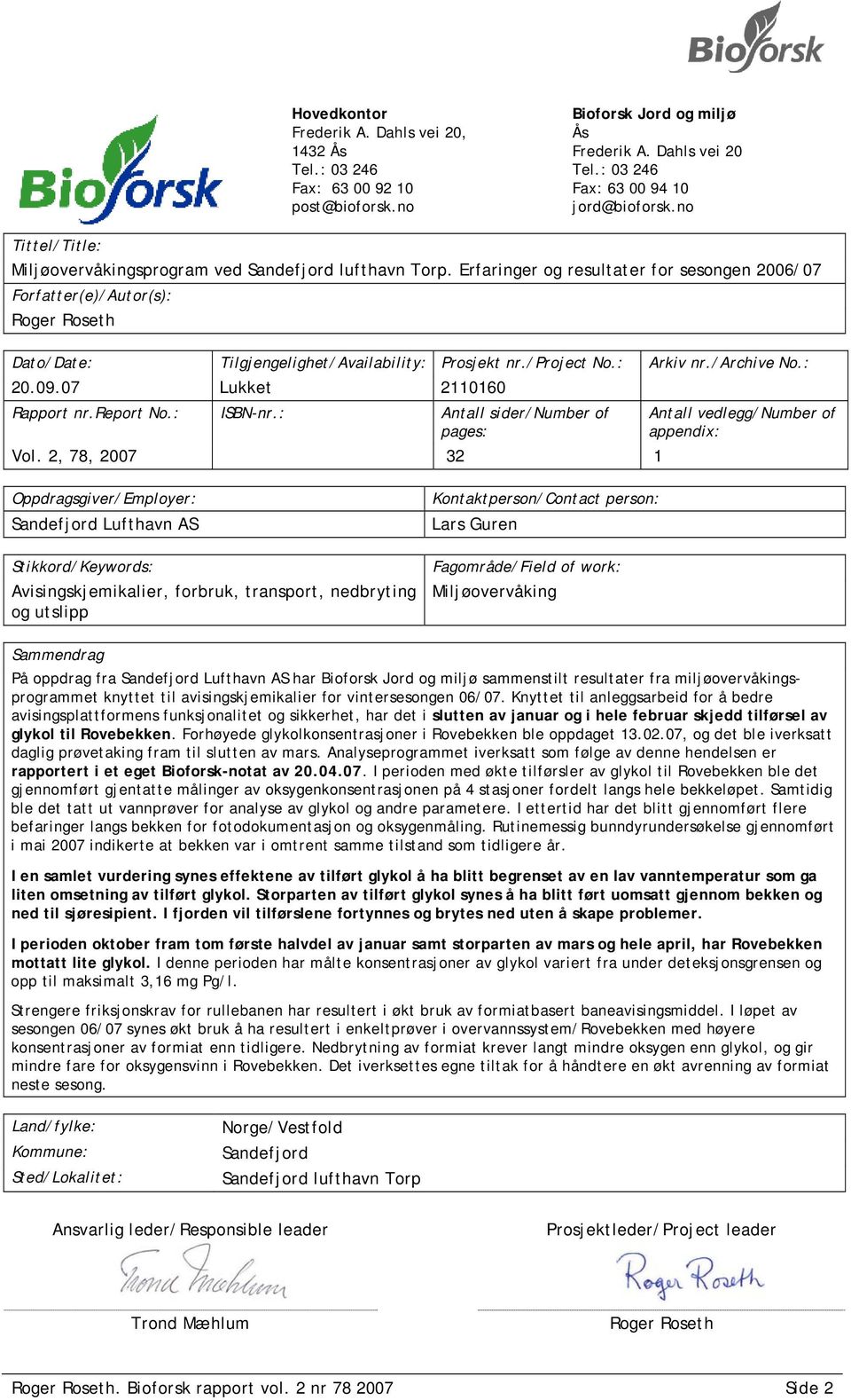 Erfaringer og resultater for sesongen 2006/07 Forfatter(e)/Autor(s): Roger Roseth Dato/Date: Tilgjengelighet/Availability: Prosjekt nr./project No.: Arkiv nr./archive No.: 20.09.