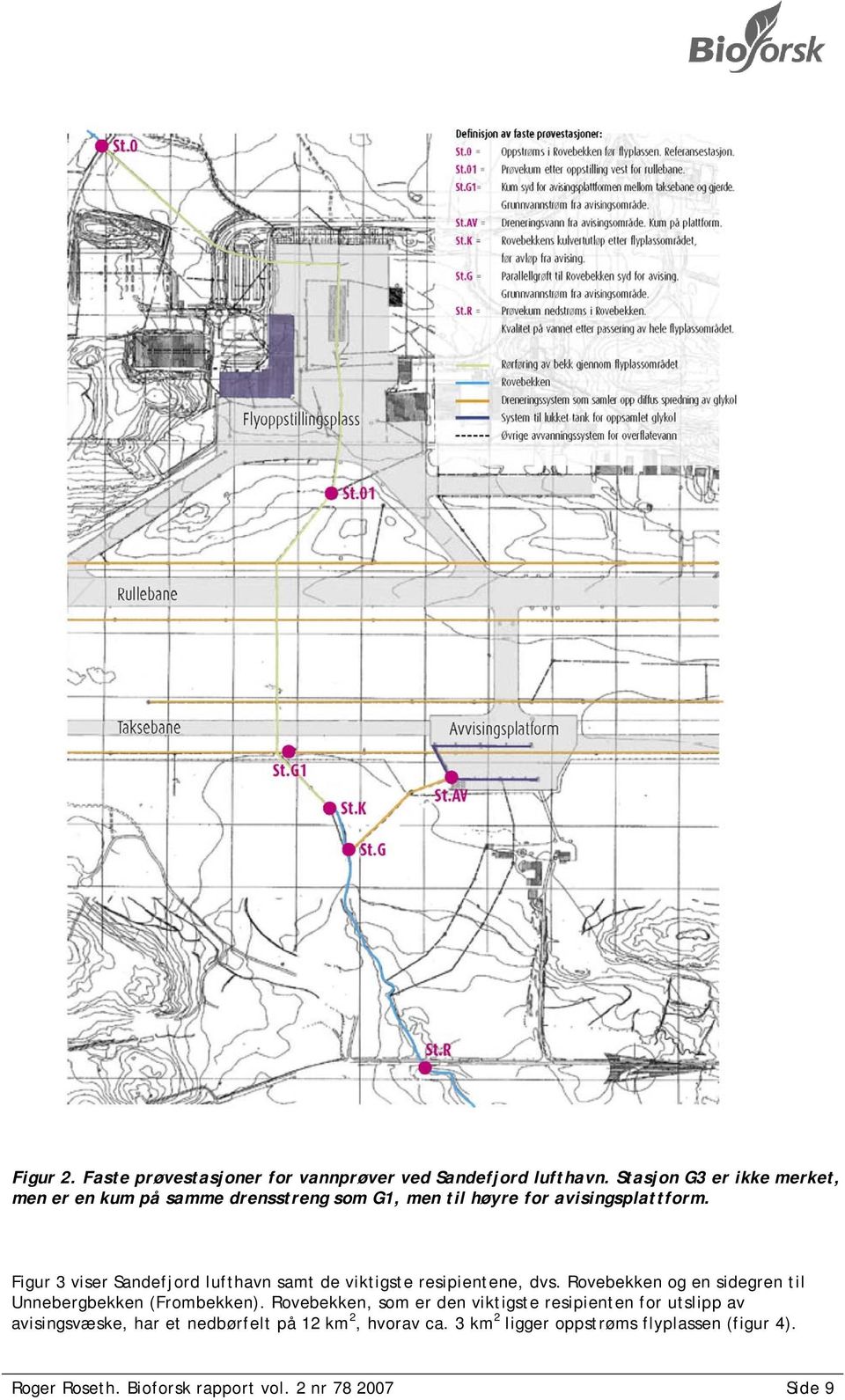 Figur 3 viser Sandefjord lufthavn samt de viktigste resipientene, dvs. Rovebekken og en sidegren til Unnebergbekken (Frombekken).