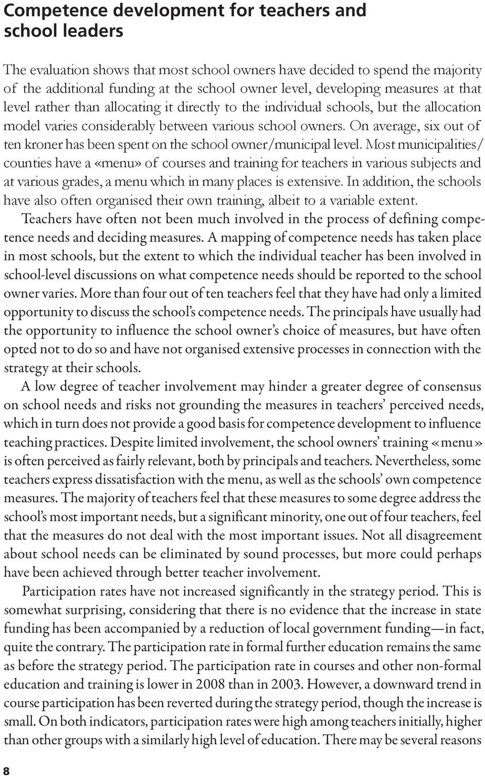 On average, six out of ten kroner has been spent on the school owner/municipal level.