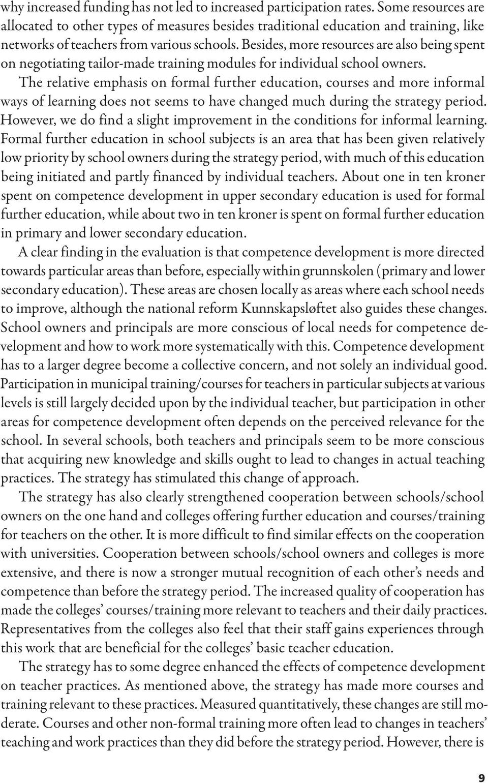 Besides, more resources are also being spent on negotiating tailor-made training modules for individual school owners.