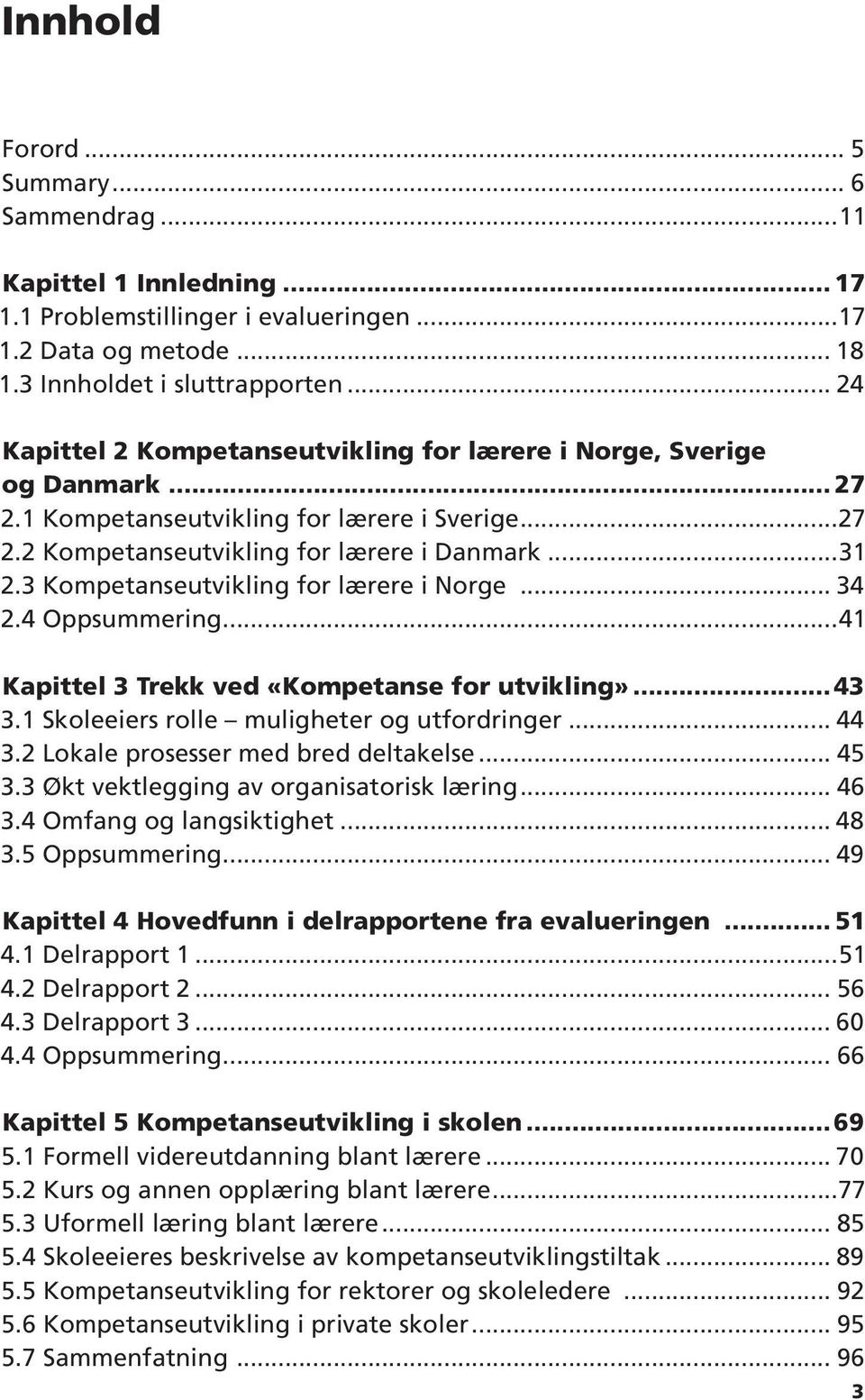 2 Kompetanseutvikling for lærere i Danmark 31 2.3 Kompetanseutvikling for lærere i Norge 34 2.4 Oppsummering 41 Kapittel 3 Trekk ved «Kompetanse for utvikling» 43 3.