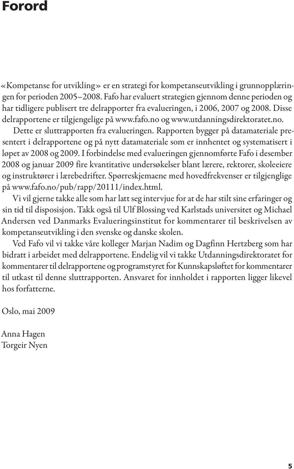 utdanningsdirektoratet.no. Dette er sluttrapporten fra evalueringen.