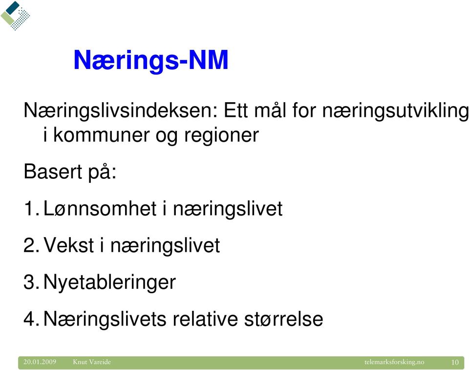 Lønnsomhet i næringslivet 2.Vekst i næringslivet 3.