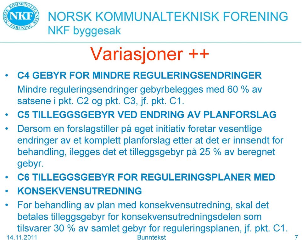 innsendt for behandling, ilegges det et tilleggsgebyr på 25 % av beregnet gebyr.