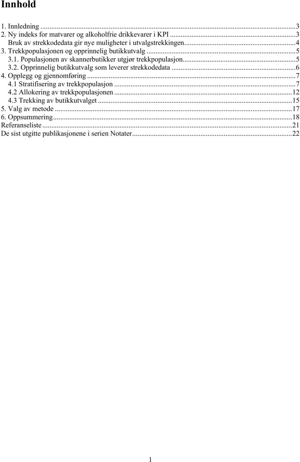 Opprinnelig butikkutvalg som leverer strekkodedata...6 4. Opplegg og gjennomføring...7 4.1 Stratifisering av trekkpopulasjon...7 4.2 Allokering av trekkpopulasjonen.