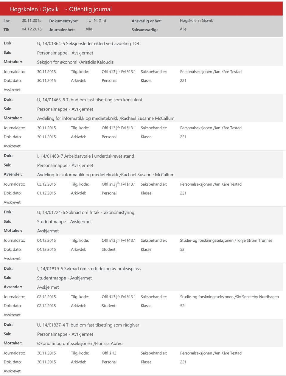 dato: Arkivdel: Personal I, 14/01463-7 Arbeidsavtale i underdskrevet stand Personalmappe - Avdeling for informatikk og medieteknikk /Rachael Susanne McCallum Dok. dato: 01.12.