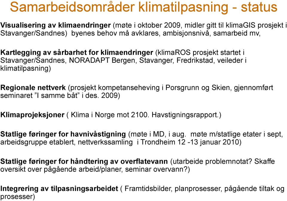 (prosjekt kompetanseheving i Porsgrunn og Skien, gjennomført seminaret I samme båt i des. 2009) Klimaprojeksjoner ( Klima i Norge mot 2100. Havstigningsrapport.