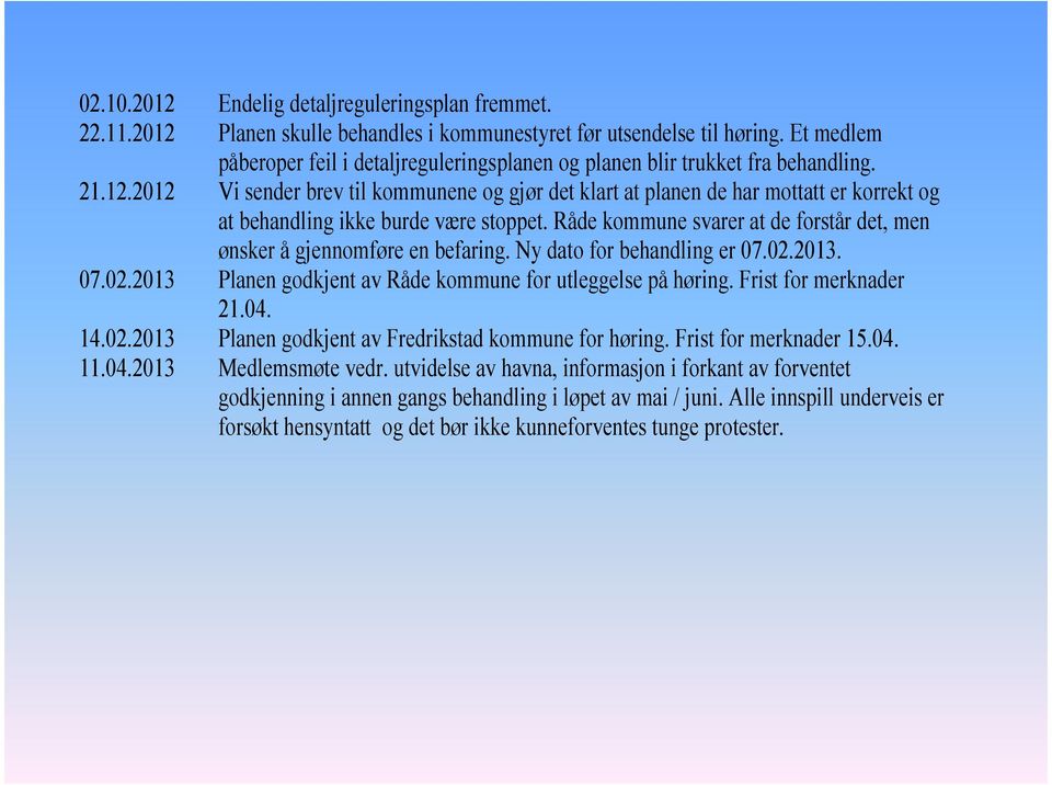 2012 Vi sender brev til kommunene og gjør det klart at planen de har mottatt er korrekt og at behandling ikke burde være stoppet.