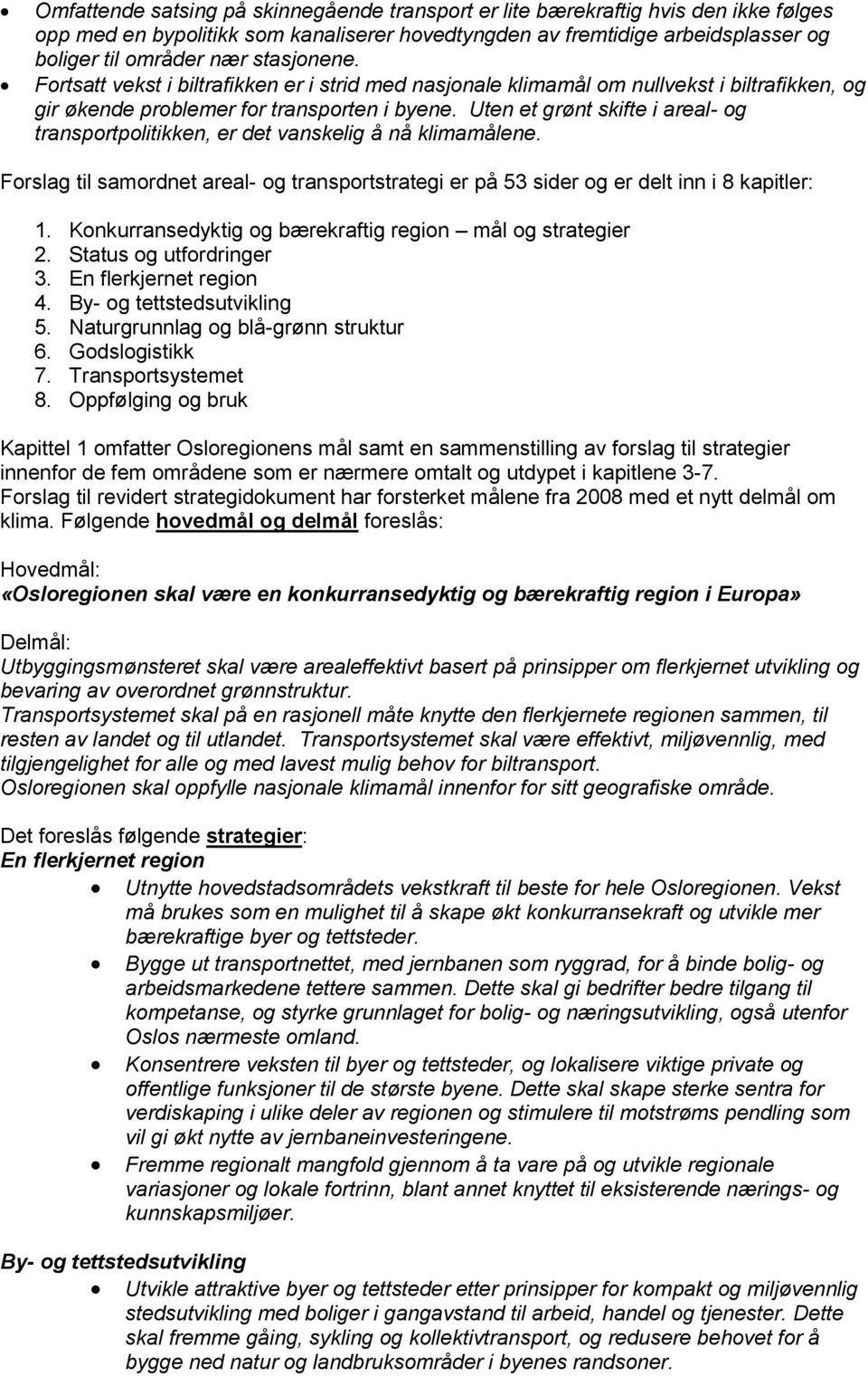 Uten et grønt skifte i areal- og transportpolitikken, er det vanskelig å nå klimamålene. Forslag til samordnet areal- og transportstrategi er på 53 sider og er delt inn i 8 kapitler: 1.