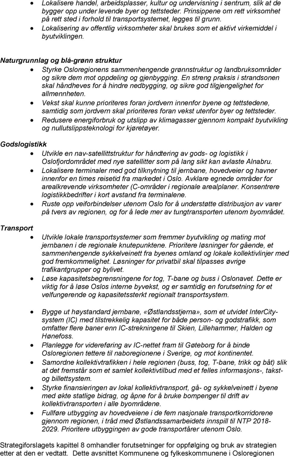 Naturgrunnlag og blå-grønn struktur Styrke Osloregionens sammenhengende grønnstruktur og landbruksområder og sikre dem mot oppdeling og gjenbygging.