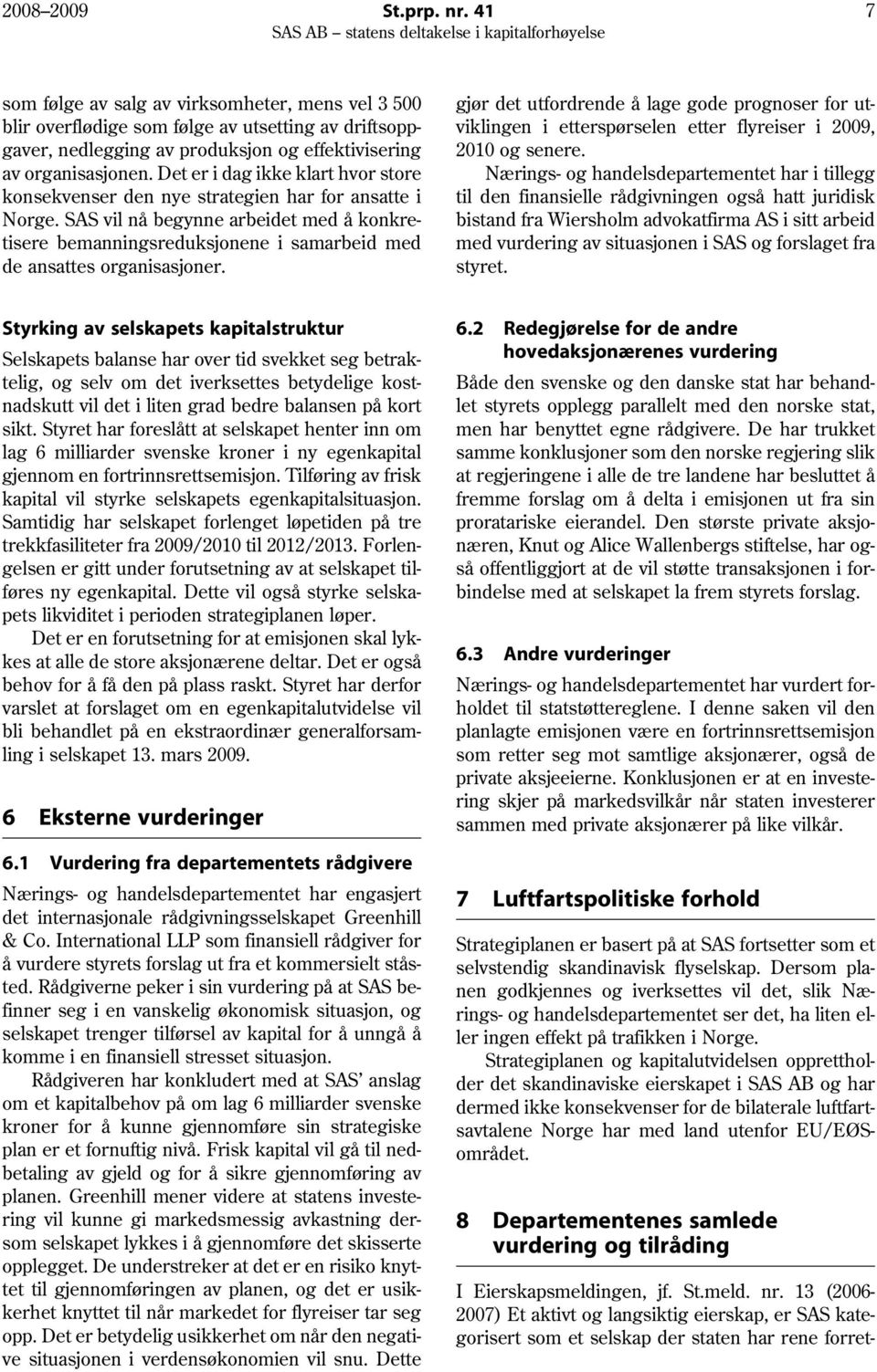 SAS vil nå begynne arbeidet med å konkretisere bemanningsreduksjonene i samarbeid med de ansattes organisasjoner.