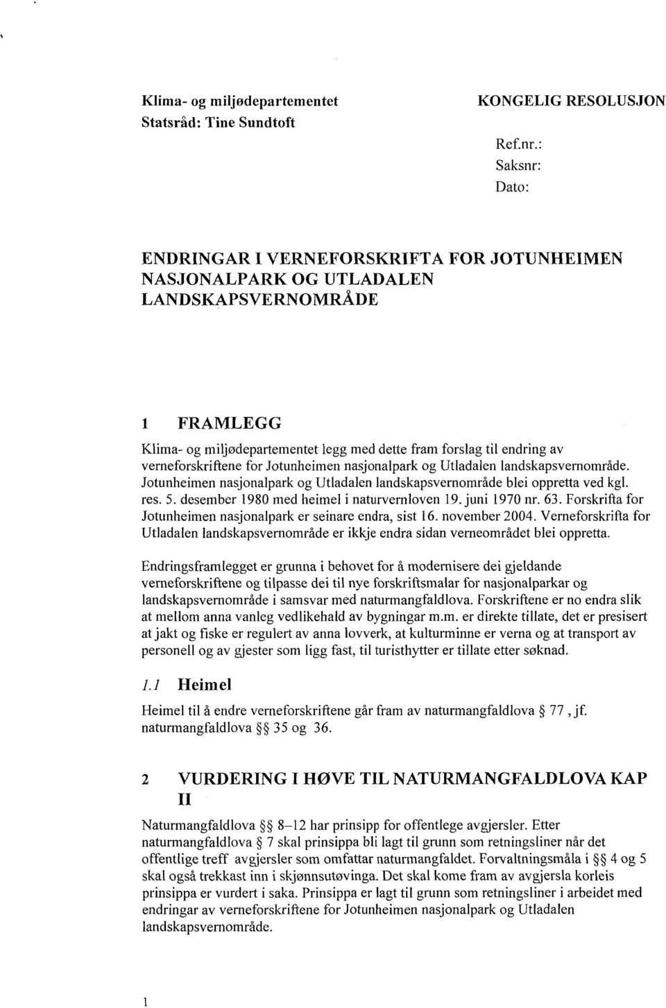 verneforskriftene for Jotunheimen nasjonalpark og Utladalen landskapsvemområde. Jotunheimen nasjonalpark og Utladalen landskapsvernområde blei oppretta ved kgl. res. 5.