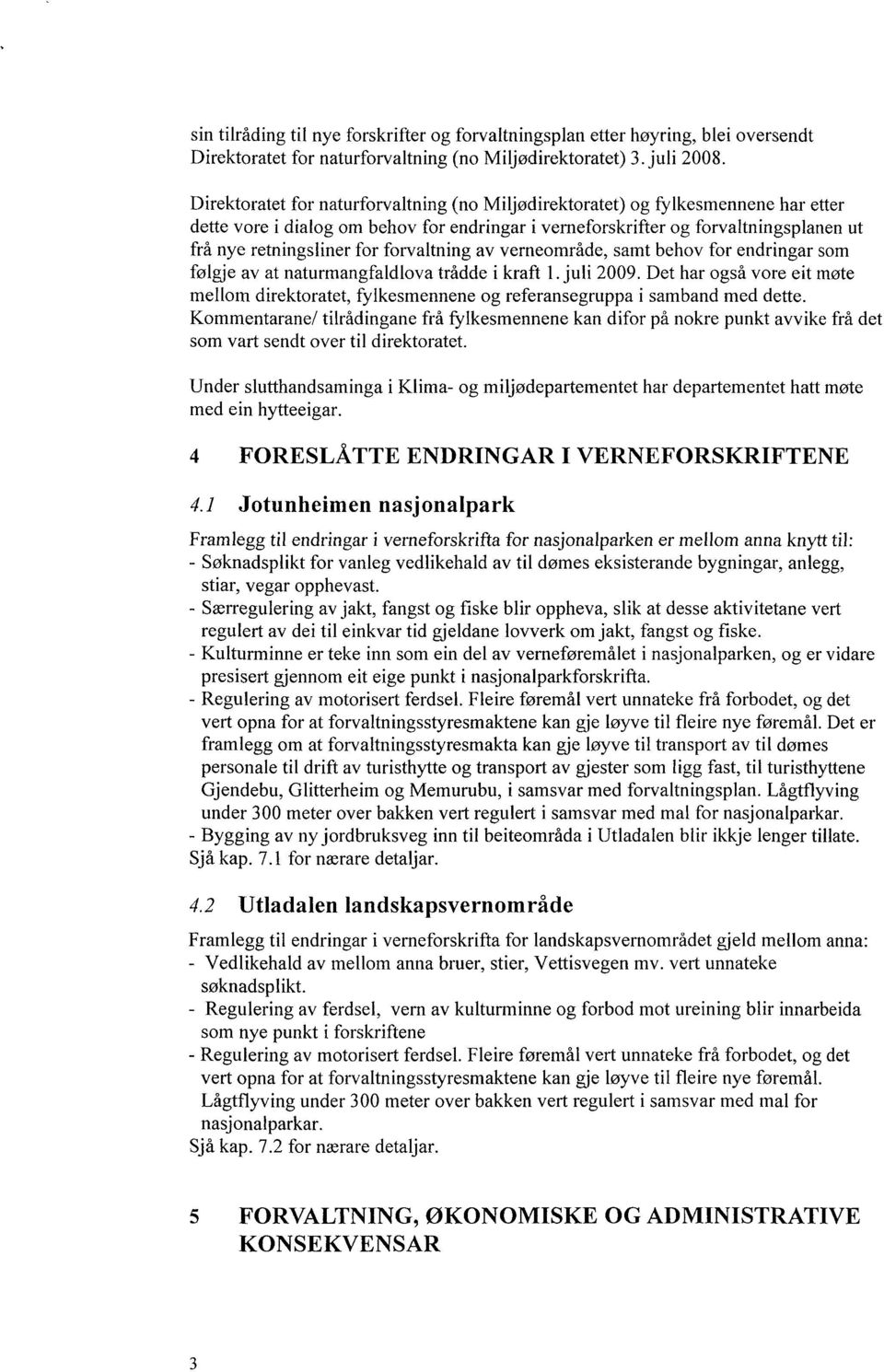 forvaltning av verneområde, samt behov for endringar som følgje av at naturmangfaldlova trådde i kraft l. juli 2009.