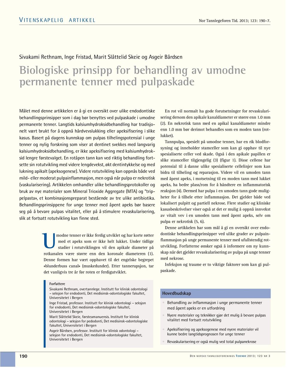 over ulike endodontiske behandlingsprinsipper som i dag bør benyttes ved pulpaskade i umodne permanente tenner.