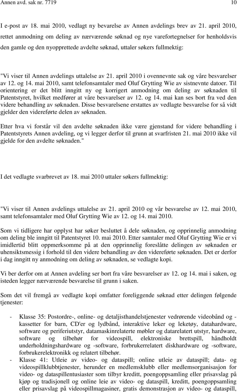 avdelings uttalelse av 21. april 2010 i ovennevnte sak og våre besvarelser av 12. og 14. mai 2010, samt telefonsamtaler med Oluf Grytting Wie av sistnevnte datoer.