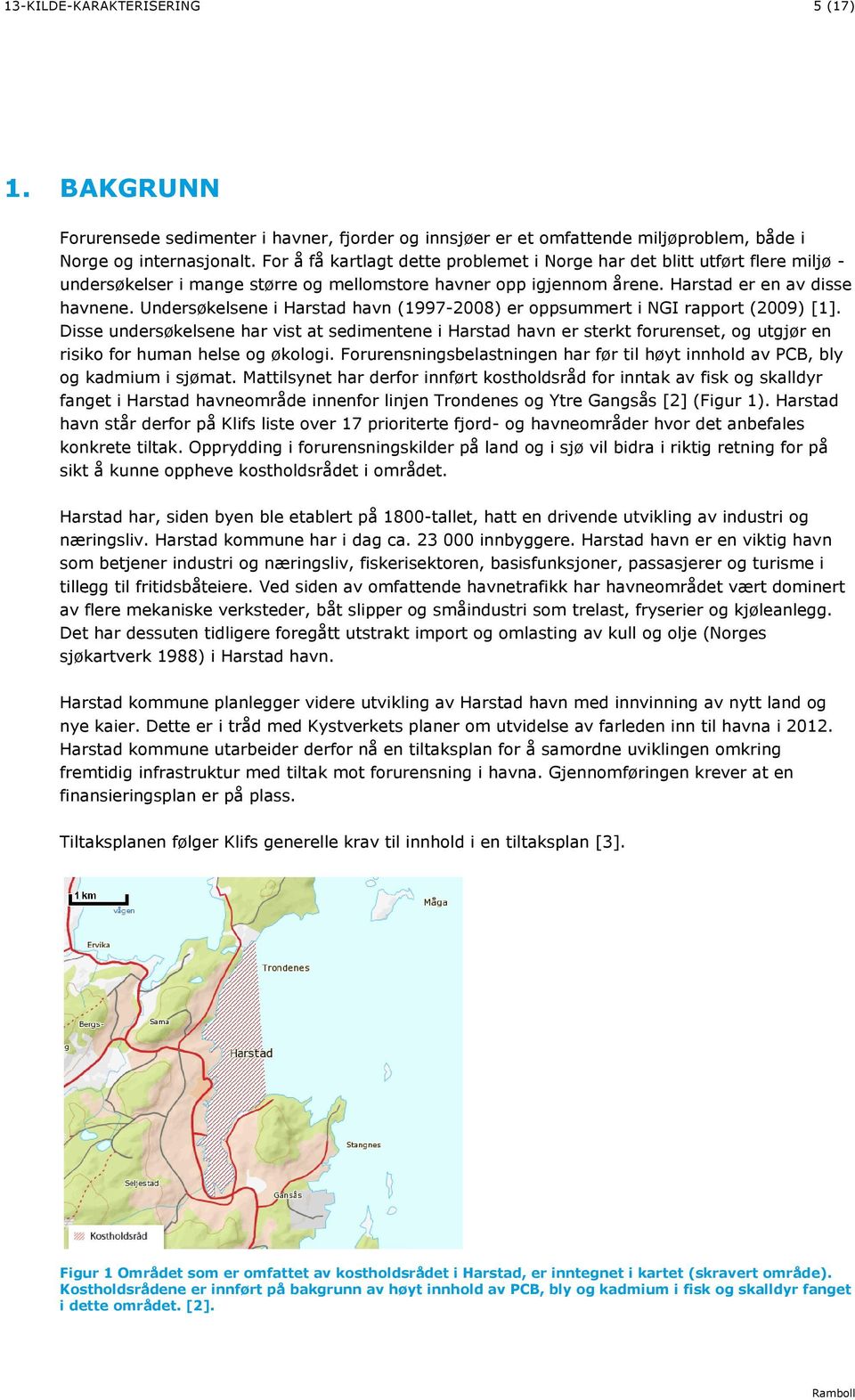 Undersøkelsene i Harstad havn (1997-2008) er oppsummert i NGI rapport (2009) [1].