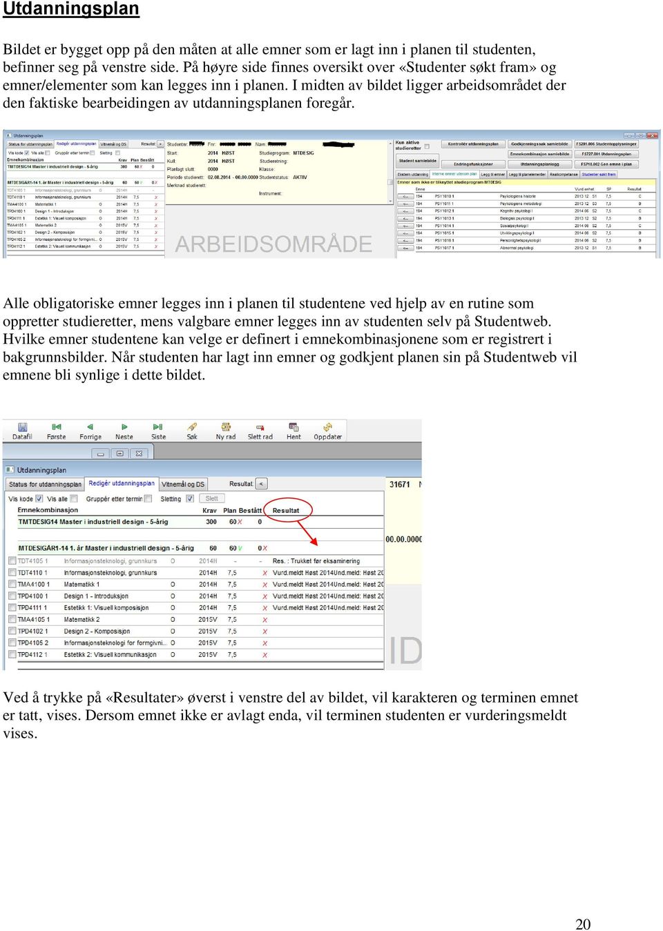 I midten av bildet ligger arbeidsområdet der den faktiske bearbeidingen av utdanningsplanen foregår.