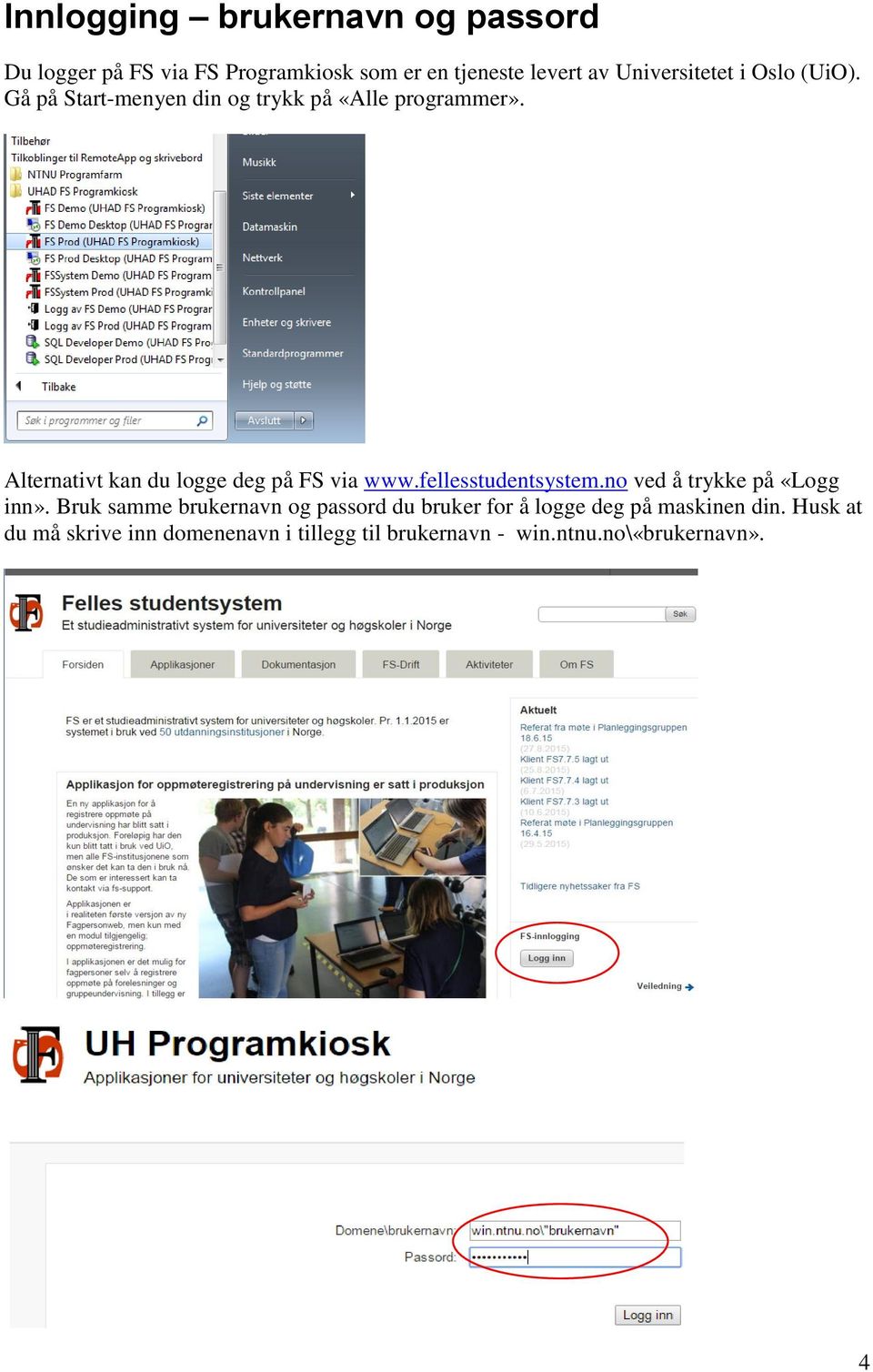 Alternativt kan du logge deg på FS via www.fellesstudentsystem.no ved å trykke på «Logg inn».