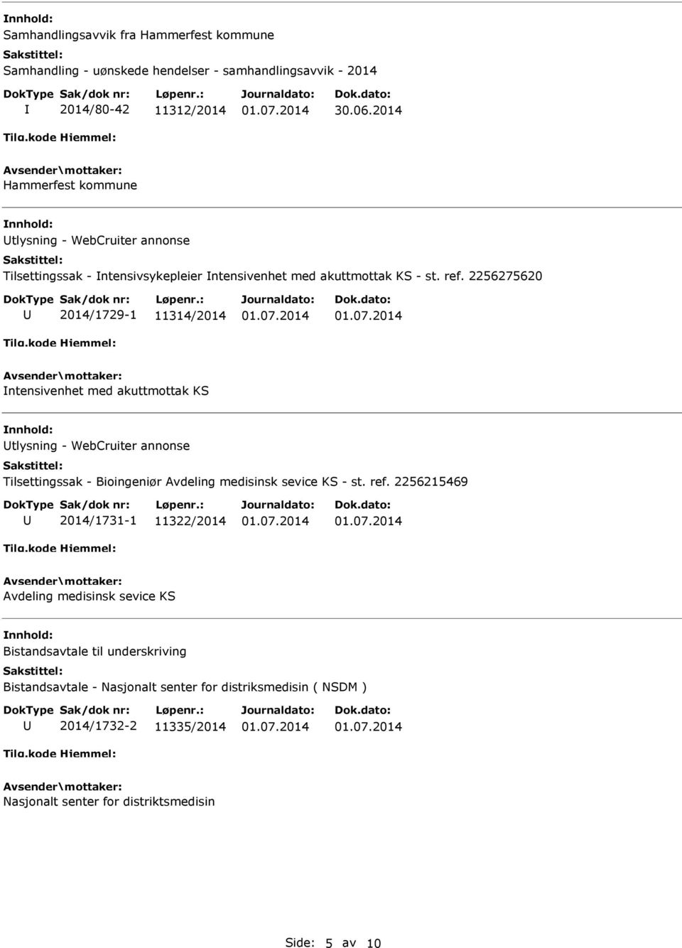 2256275620 2014/1729-1 11314/2014 ntensivenhet med akuttmottak KS tlysning - WebCruiter annonse Tilsettingssak - Bioingeniør Avdeling medisinsk sevice KS - st.