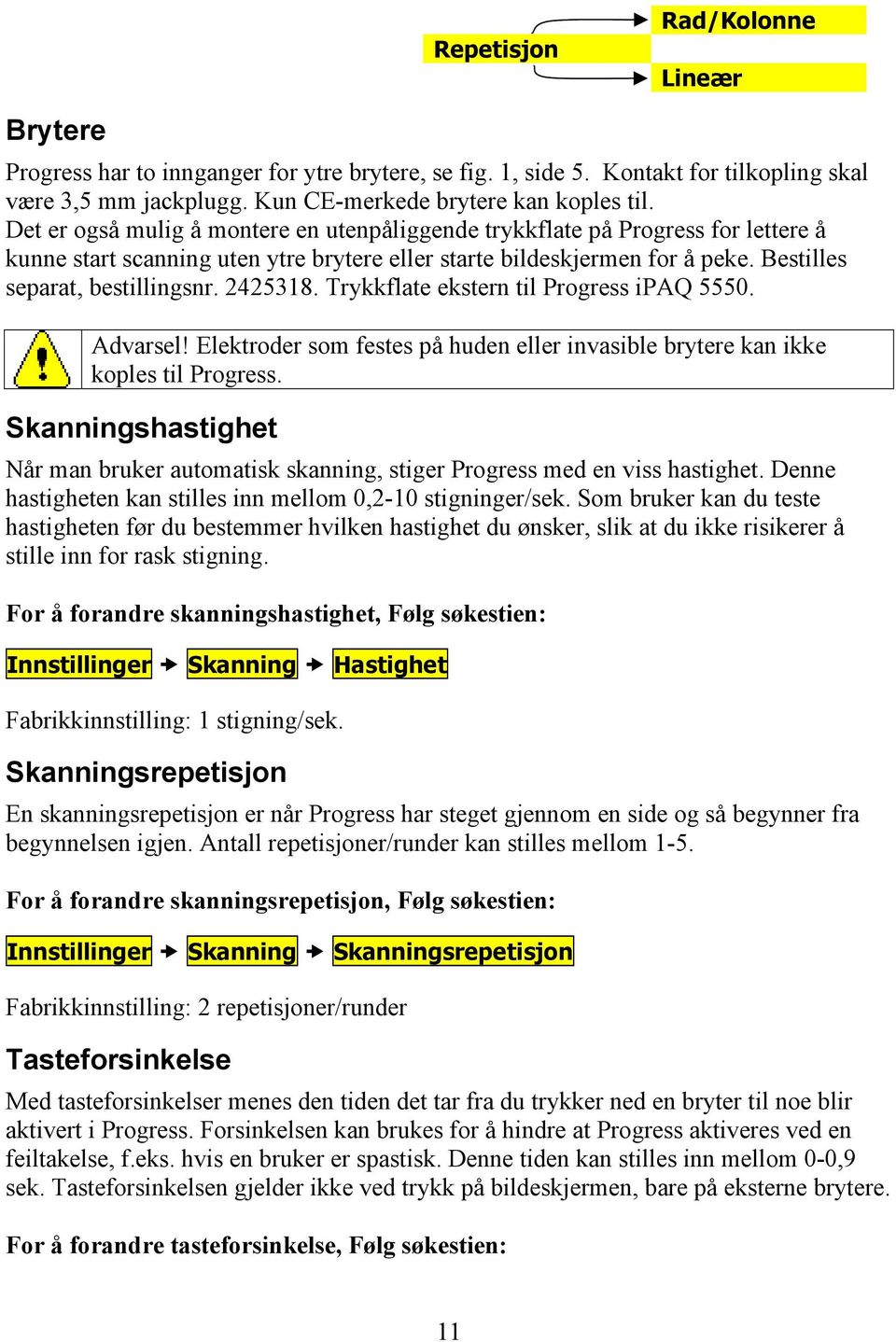 2425318. Trykkflate ekstern til Progress ipaq 5550. Advarsel! Elektroder som festes på huden eller invasible brytere kan ikke koples til Progress.