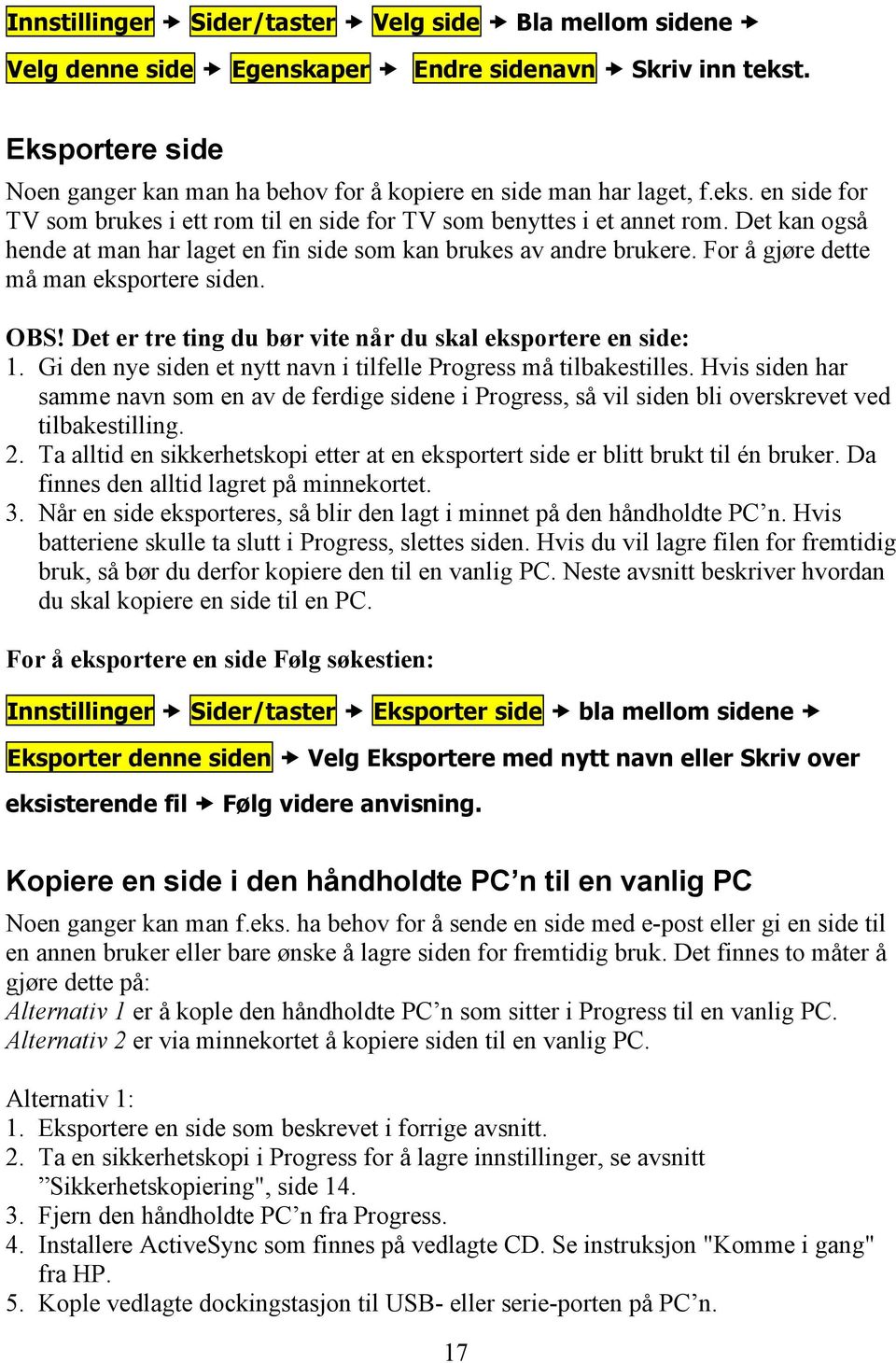 For å gjøre dette må man eksportere siden. OBS! Det er tre ting du bør vite når du skal eksportere en side: 1. Gi den nye siden et nytt navn i tilfelle Progress må tilbakestilles.