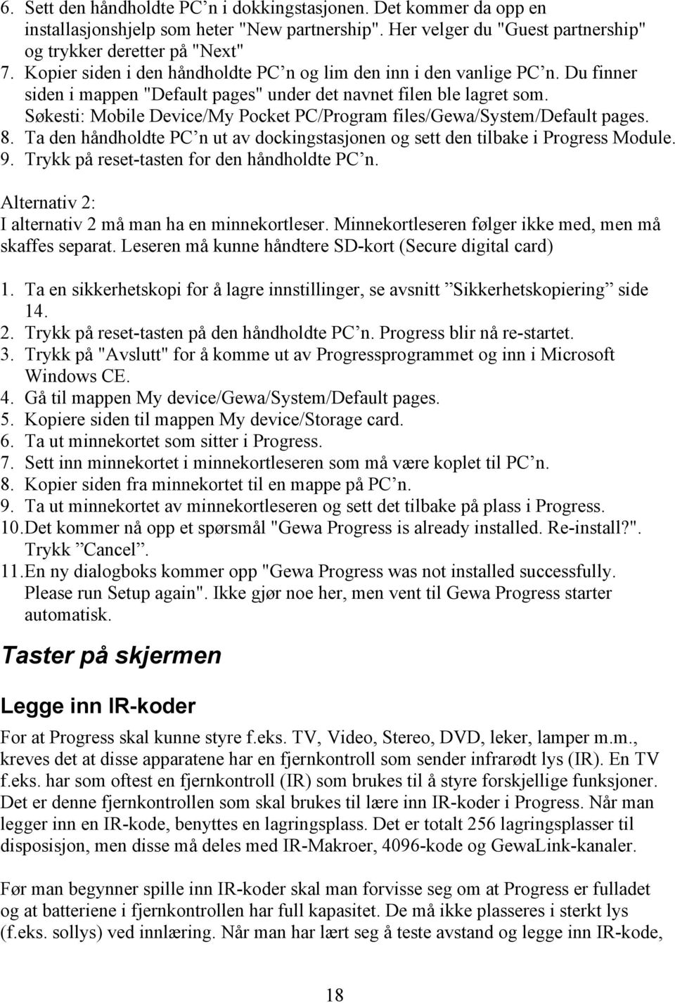 Søkesti: Mobile Device/My Pocket PC/Program files/gewa/system/default pages. 8. Ta den håndholdte PC n ut av dockingstasjonen og sett den tilbake i Progress Module. 9.