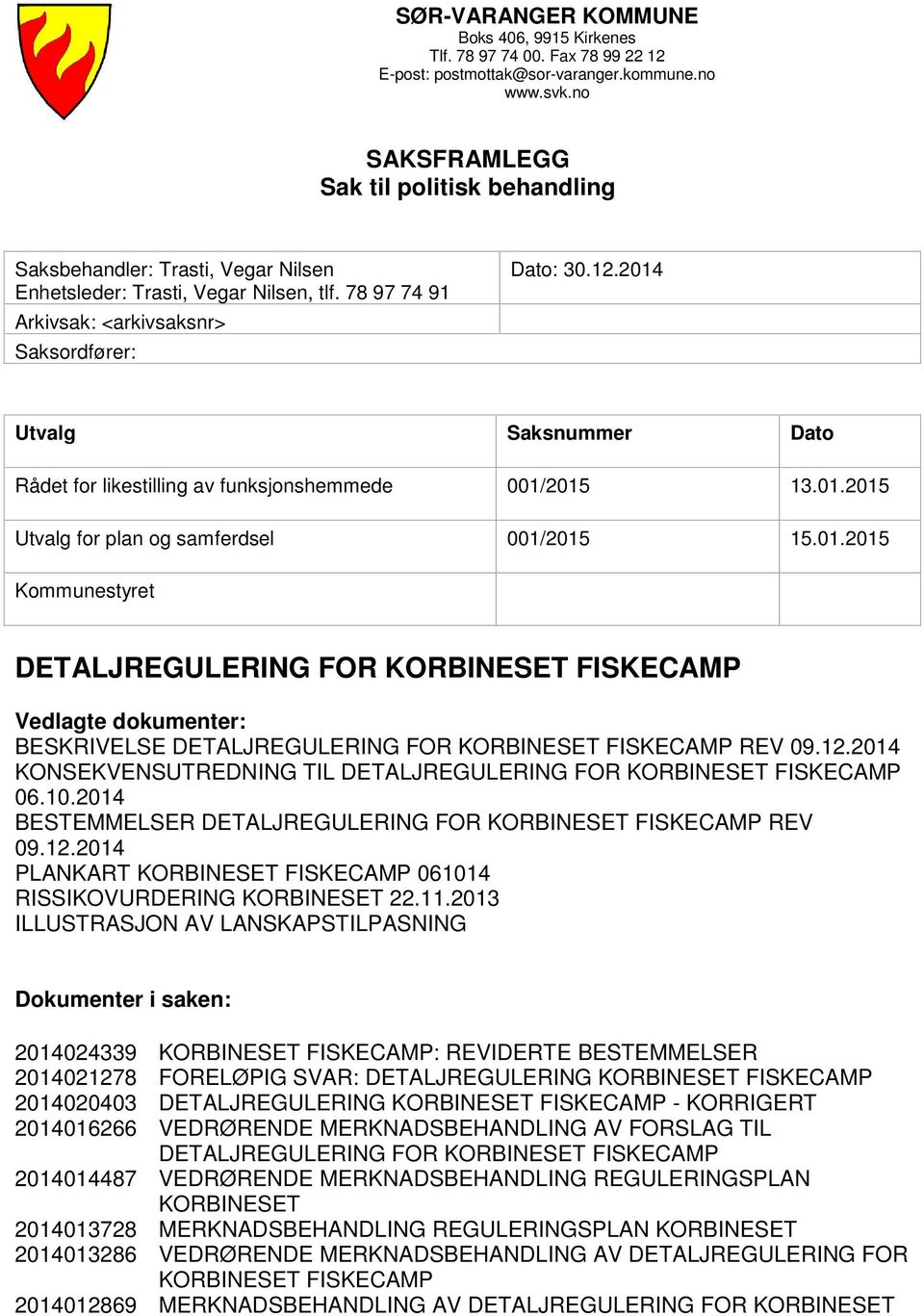 2014 Utvalg Saksnummer Dato Rådet for likestilling av funksjonshemmede 001/2015 13.01.2015 Utvalg for plan og samferdsel 001/2015 15.01.2015 Kommunestyret DETALJREGULERING FOR KORBINESET FISKECAMP Vedlagte dokumenter: BESKRIVELSE DETALJREGULERING FOR KORBINESET FISKECAMP REV 09.