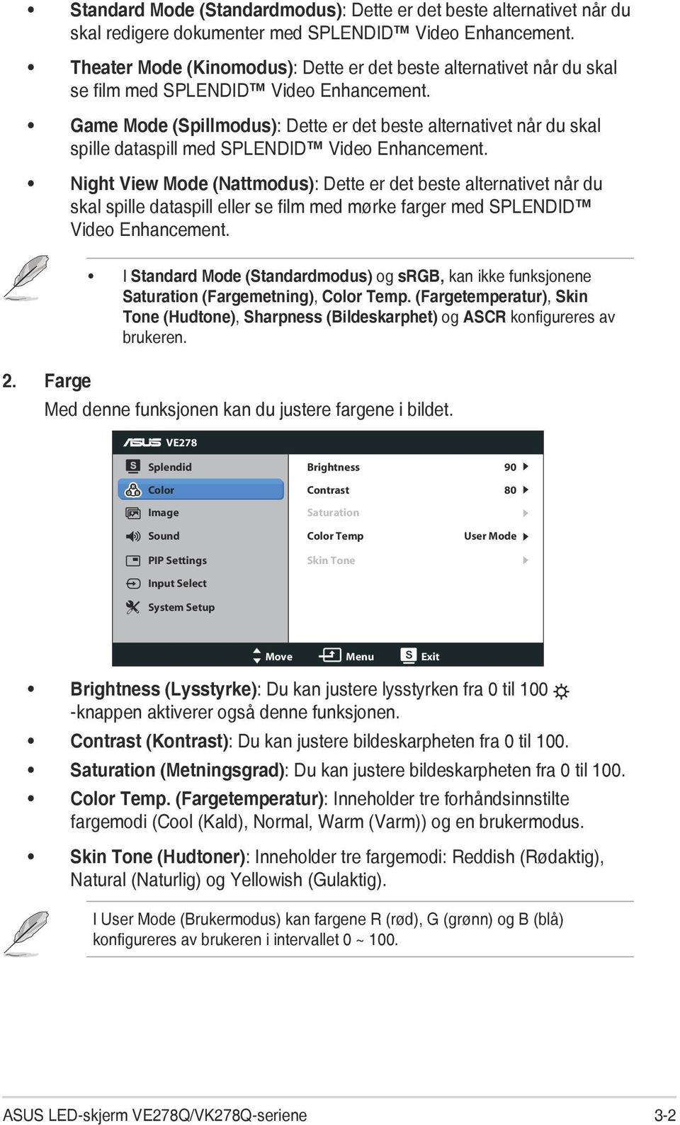 Game Mode (Spillmodus): Dette er det beste alternativet når du skal spille dataspill med SPLENDID Video Enhancement.