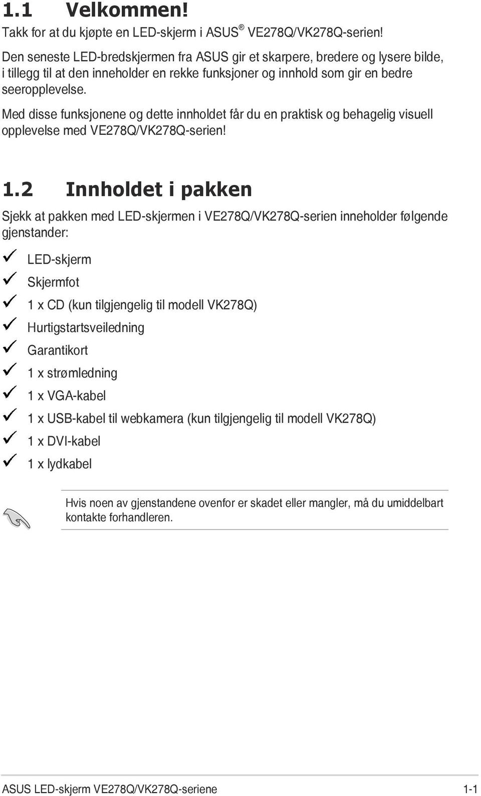 Med disse funksjonene og dette innholdet får du en praktisk og behagelig visuell opplevelse med VE278Q/VK278Q-serien! 1.