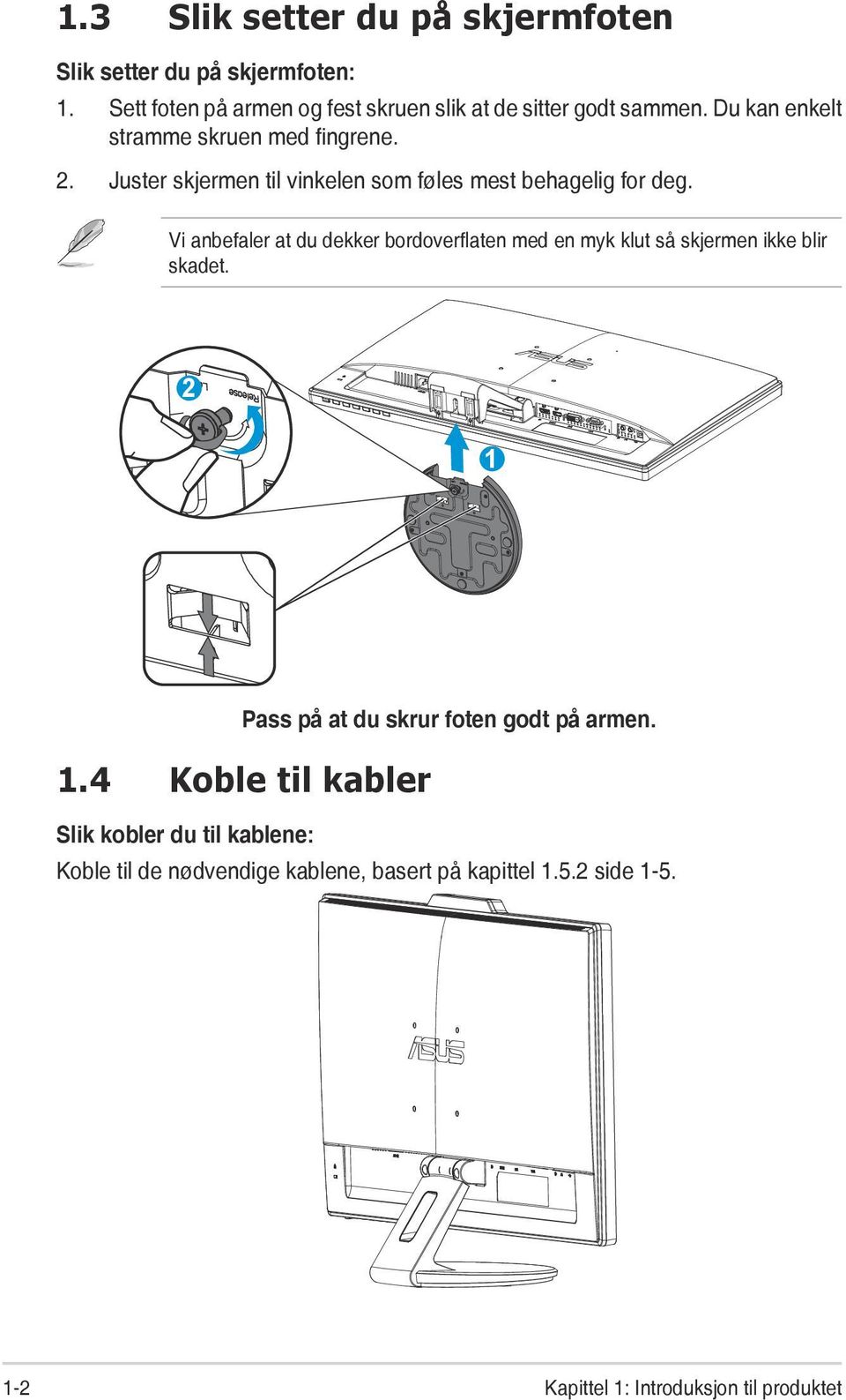 Vi anbefaler at du dekker bordoverflaten med en myk klut så skjermen ikke blir skadet. 2 1 