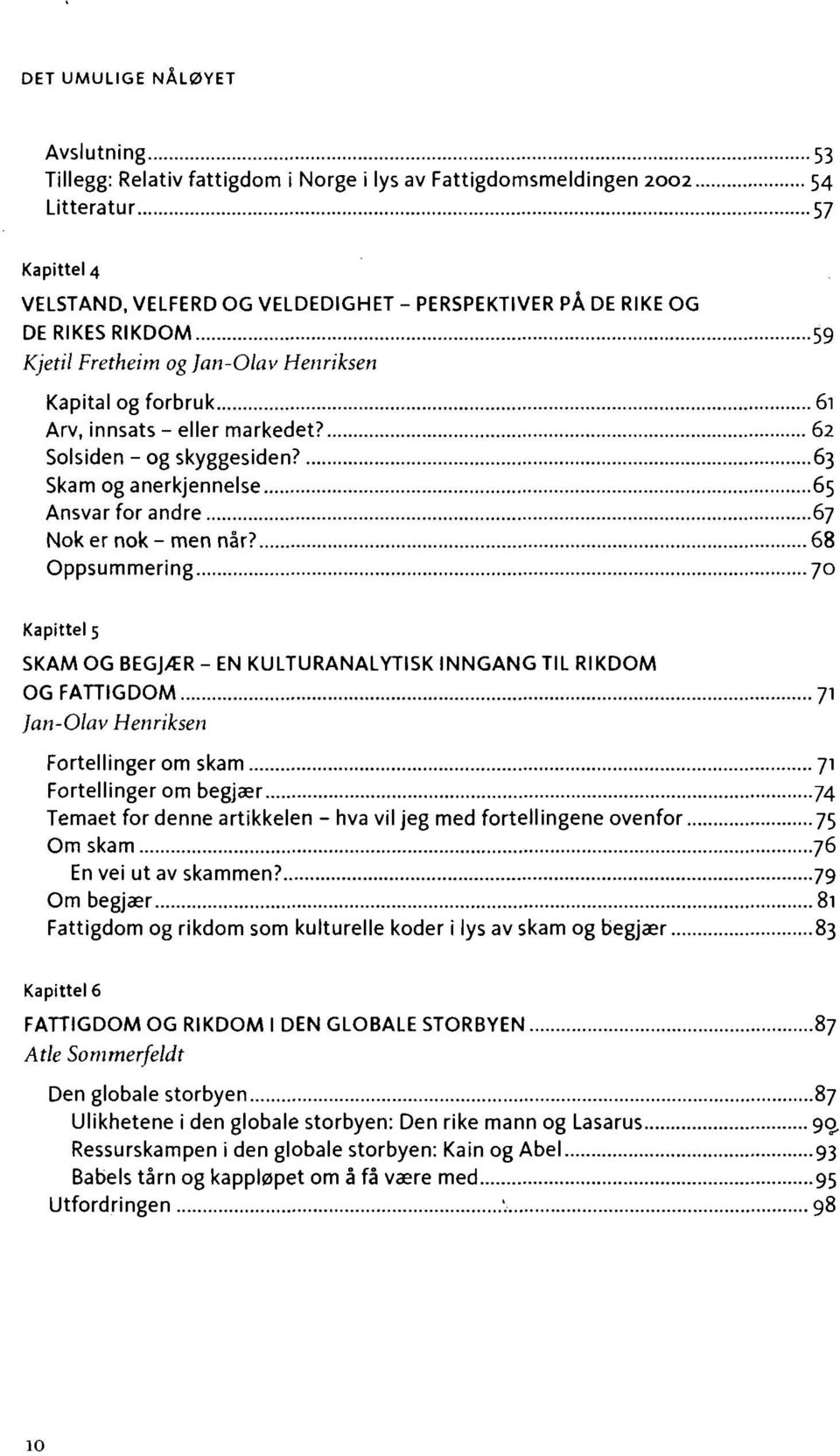 63 Skam og anerkjennelse 65 Ansvar for andre 67 Nok er nok - men når?