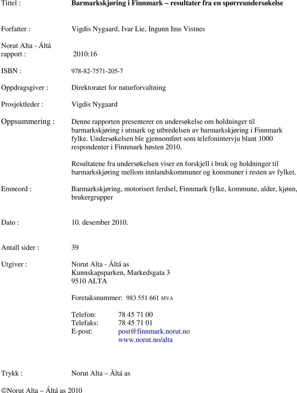 av barmarkskjøring i Finnmark fylke. Undersøkelsen ble gjennomført som telefonintervju blant 1000 respondenter i Finnmark høsten 2010.