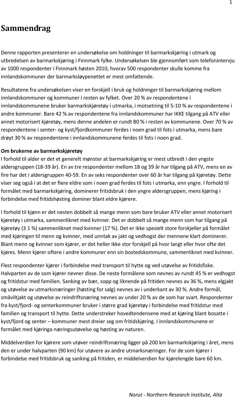 Resultatene fra undersøkelsen viser en forskjell i bruk og holdninger til barmarkskjøring mellom innlandskommuner og kommuner i resten av fylket.