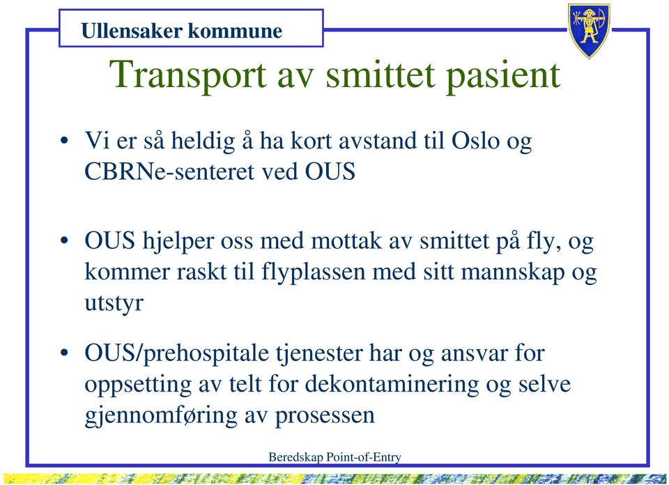 raskt til flyplassen med sitt mannskap og utstyr OUS/prehospitale tjenester har