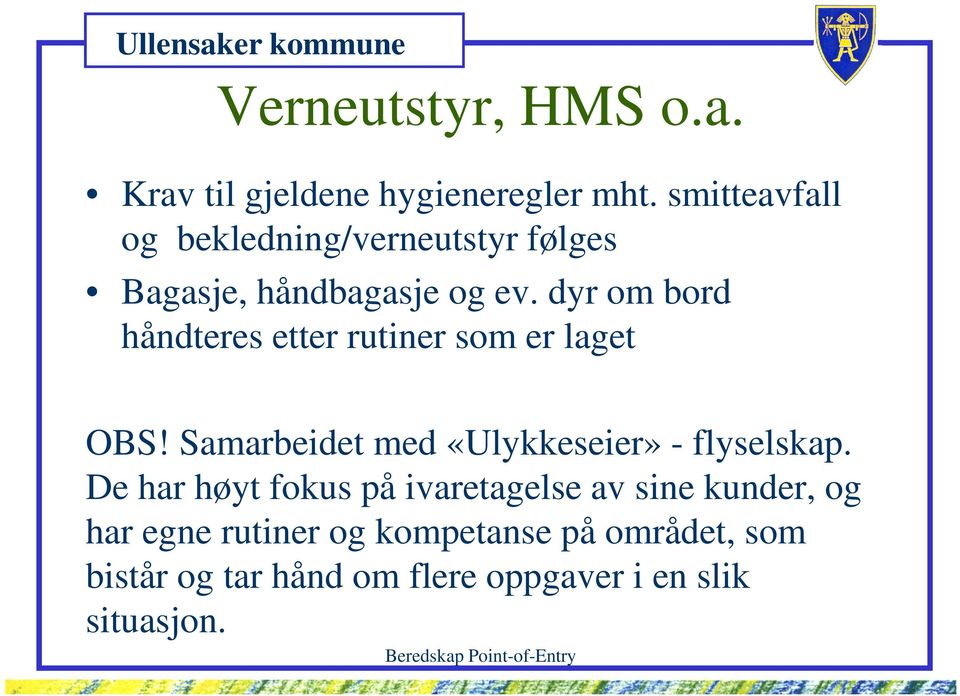 dyr om bord håndteres etter rutiner som er laget OBS! Samarbeidet med «Ulykkeseier» - flyselskap.