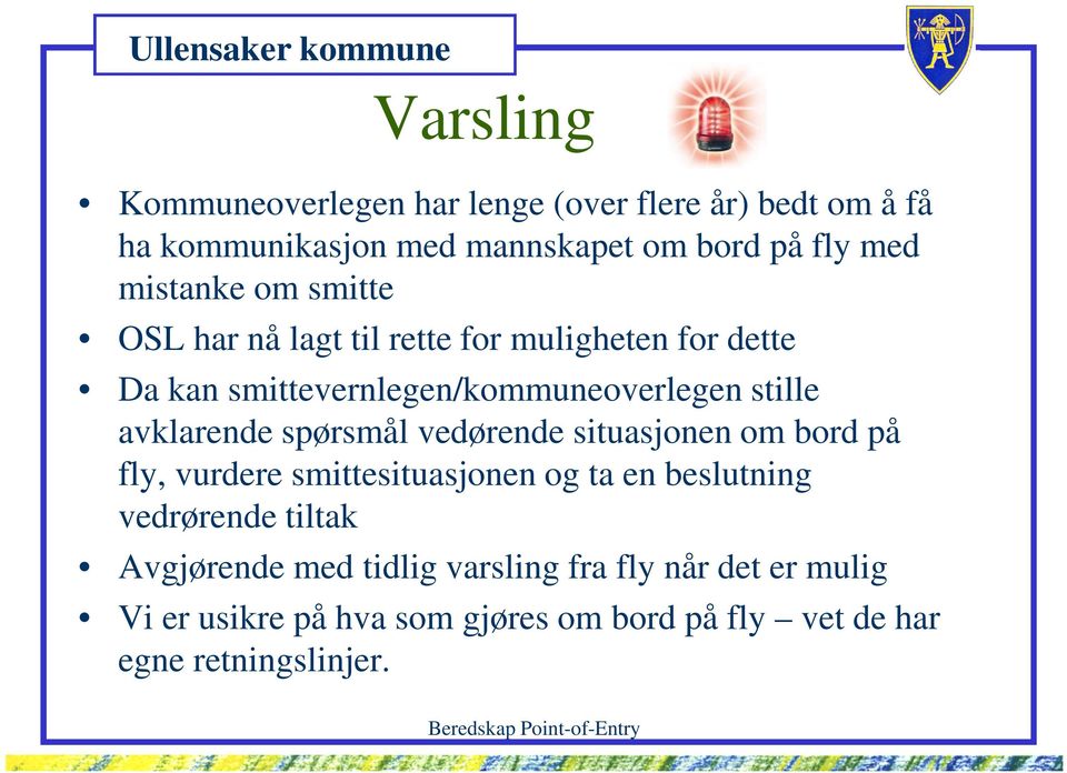 avklarende spørsmål vedørende situasjonen om bord på fly, vurdere smittesituasjonen og ta en beslutning vedrørende tiltak