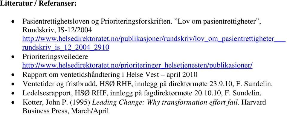 no/prioriteringer_helsetjenesten/publikasjoner/ Rapport om ventetidshåndtering i Helse Vest april 2010 Ventetider og fristbrudd, HSØ RHF, innlegg på direktørmøte